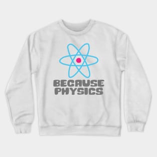 Because Physics Crewneck Sweatshirt